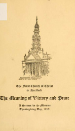 The meaning of victory and peace : a sermon preached at the Thanksgiving service of the First Church of Christ and the Second Church of Christ in Hartford, Thanksgiving Day, November 28, 1918_cover