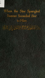 When the Star Spangled Banner cheered his lonely heart and sounded best to him : being the experience of a soldier of the A.E.F. and a French child_cover