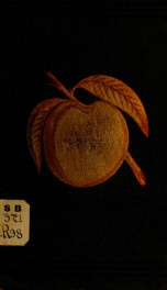 The culture and diseases of the peach; a complete treatise for the use of peach growers and gardeners, of Pennsylvania, and all districts affected by the "yellows," and other diseases of the tree_cover