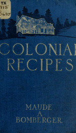 Colonial recipes, from old Virginia and Maryland manors, with numerous legends and traditions interwoven_cover