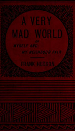 A very mad world, or, Myself and my neighbour fair 1_cover