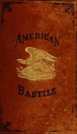 American bastile : a history of the illegal arrests and imprisonment of American citizens during the late Civil War_cover