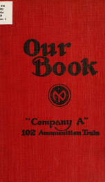 Our book, "Company A," 102 ammunition train .._cover