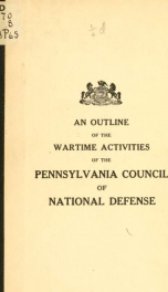 An outline of the wartime activities of the Pennsylvania council of national defense_cover