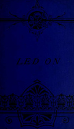 Led on : By Helen F. Hetherington and Rev. H. Darwin Burton ... In three volumes 3_cover