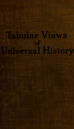 Tabular views of universal history; a series of chronological tables presenting, in parallel columns, a record of the more noteworthy events in the history of the world from the earliest times down to 1890_cover