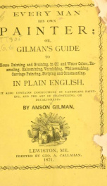 Every man his own painter; or, Gilman's guide to house painting and graining .._cover