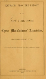 Extracts from the report of the New York State Cheese Manufacturers' Association, organized January 7, 1864 (from the Transactions of the New York State Agricultural Society)_cover