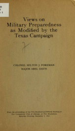 Views on military preparedness as modified by the Texas campaign; addresses presenting an observation of the recent mobilization of the national guard of the United States on the border_cover