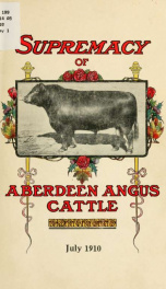 Supremacy of Aberdeen-Angus cattle; results of leading fat stock shows during past decade in Great Britain and America_cover