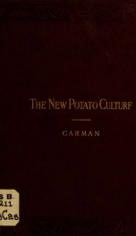 The new potato culture as developed by the trench system, by the judicious use of chemical fertilizers, and by the experiments carried on at the Rural grounds during the past fifteen years_cover