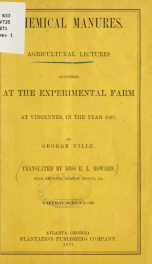 Chemical manures. Agricultural lectures delivered at the experimental farm at Vincennes, in the year 1867_cover