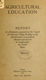 The problem of agricultural education in America and in England with special reference to a policy of developing the work carried on in higher agricultural and horticultural education at University college, Reading, and in connexion with the counties whic_cover