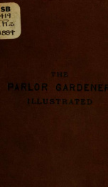 The parlor gardener: a treatise on the house culture of ornamental plants. Translated from the French, and adapted to American use_cover