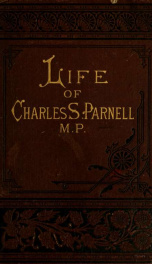 The life of Charles Stewart Parnell, with an account of his ancestry. With appendix, containing most interesting details of C. S. Parnell's early life, and of the Parnell, Stewart, and Tudor families_cover