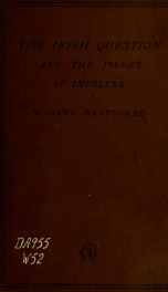 The Irish question; its essence, course, solution, and the issues it involves for Ireland and for England_cover