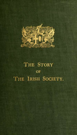 The story of the Irish society; being a brief historical account of the foundation and work of the Honourable the Irish society of London_cover