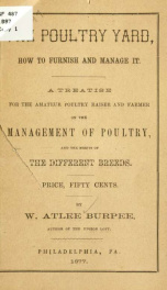 The poultry yard, how to furnish and manage it. A treatise for the amateur poultry raiser and farmer on the management of poultry, and the merits of the different breeds_cover