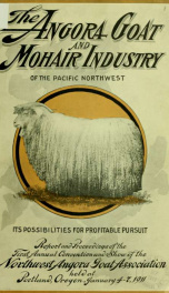 The angora and mohair industry in the Northwest; also a full report and proceedings of the Northwest Angora Goat Association held in Portland, Oregon, January 4-7, 1911_cover