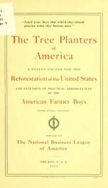 The tree planters of America a potent factor for the reforestation of the United States and extension of practical arboriculture by the American farmer boys_cover