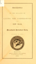 Proceedings on the occasion of laying the corner-stone of the new hall of the Massachusetts horticulutral society, August 18, 1864_cover