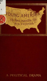 Young America in the hands of his friends' a political drama_cover