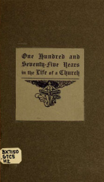 One hundred and seventy-five years in the life of a church : historical sermon delivered on the one hundred and seventy-fifth anniversary of the organization of the Church of Christ in Hassanimisco Plantation, now Grafton, Massachusetts, December the thir_cover