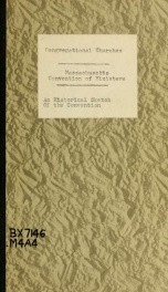 An historical sketch of the Convention of the Congregational ministers in Massachusetts : with an account of its funds, its connexion with the Massachusetts Congregational charitable society, and its rules and regulations_cover
