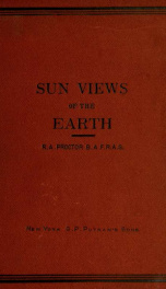 Sun-views of the earth, or The seasons illustrated: comprising forty-eight views of the earth as supposed to be seen for the sun at differents hours and seasons, with five enlarged sun-views of England and a diagram representing the earth's daily motion i_cover