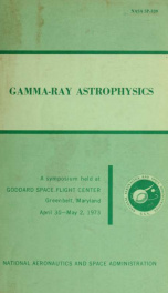 Gamma-ray astrophysics; a symposium held at NASA Goddard Space Flight Center, April 30 to May 2, 1973_cover