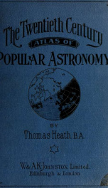 The twentieth century atlas of popular astronomy comprising in twenty-two plates a complete series of illustrations of the heavenly bodies_cover