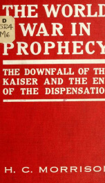 The world war in prophecy; the downfall of the Kaiser and the end of the dispensation_cover