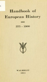 A handbook of European history, from the fall of Rome to the close of the nineteenth century_cover