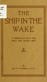 The ship in the wake, a three act play for boy's [sic] and young men_cover