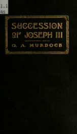 Succession of Joseph III. : Is Joseph III the true successor of Joseph the Prophet in the office of the President of the Church of Jesus Christ of Latter-day Saints_cover