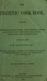 The hygienic cook-book; containing recipes for making bread, pies, puddings, mushes, and soups, with directions for cooking vegetables, canning fruit, etc. To which is added an appendix, containing valuable suggestions in regard to washing, bleaching, rem_cover