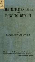 The kitchen fire and how to run it. A manual for the housewife showing how to save coal, gas, labor and health_cover