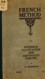 French method of intensive cultivation and asparagus forcing : a treatise on the French method of gardening_cover