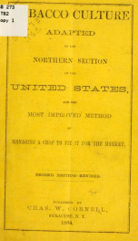 Tobacco culture adpated to the northern section of the United States, and the most improved method of managing a crop to fit it for the market_cover