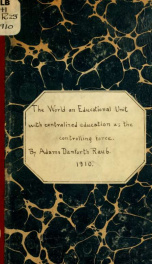 The world an educational unit with centralized education as the controlling force; a plea from the poor for the same educational home environments as the rich enjoy, and a plea from the rich for better thought_cover