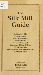 The Silk mill guide, boiling off silk, conditioning, yarn numbering calculations momme standard, warp and filling tables, air moistening, testing raw and thrown silk, artificial silks_cover
