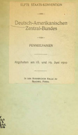 Elfte Staats-Konvention des Deutsch-Amerikanischen Zentral-Bundes von Pennsylvanien, Abgehalten am 18. und 19. Juni 1910 in der Männerchor Halle zu Reading, penna 1_cover