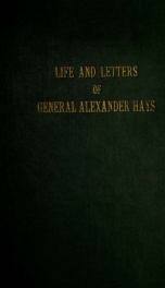 Life and letters of Alexander Hays, brevet colonel United States army, brigadier general and brevet major general United States volunteers_cover