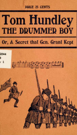 Tom Hundley, the drummer boy; or, A secret that General Grant kept. A drama of 1861_cover