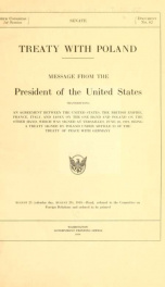 Treaty with Poland. Message from the President of the United States transmitting an agreement between the United States, the British empire, France, Italy, and Japan on the one hand and Poland on the other hand, which was signed at Versailles, June 28, 19_cover