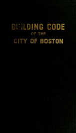 Building code of the city of Boston; consisting of chapter 479 of the Acts of 1938, as amended by chapter 217 of the Acts of 1939, with the amendments by ordinance incorporated_cover