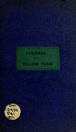 A pedigree & genealogical notes / from wills, registers, and deeds, of the highly distinguished family of Penn_cover