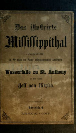 Das illustrirte Mississippithal : dargestellt in 80 nach der natur aufgenommenen ansichten vom wasserfalle zu St. Anthony an bis zum gulf von Mexico ..._cover