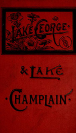 Lake George, illustrated, and Lake Champlain. A book of to-day_cover