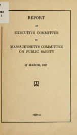 Report of Executive Committee to Massachusetts Committee on public safety, 17 March, 1917_cover